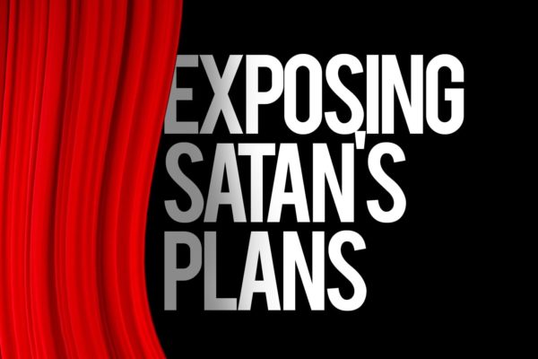 Exposing Satan’s Plans