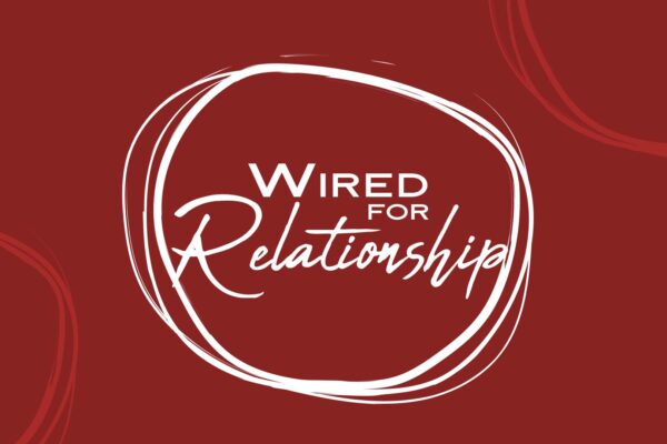 Wired For Relationship