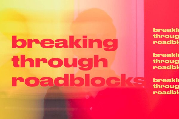 Breaking Through Roadblocks