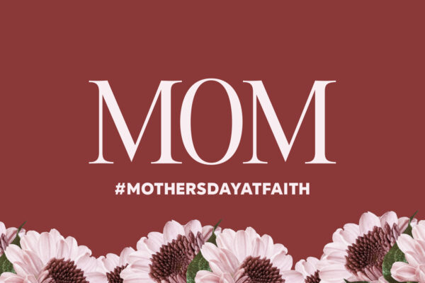 Mother’s Day at Faith