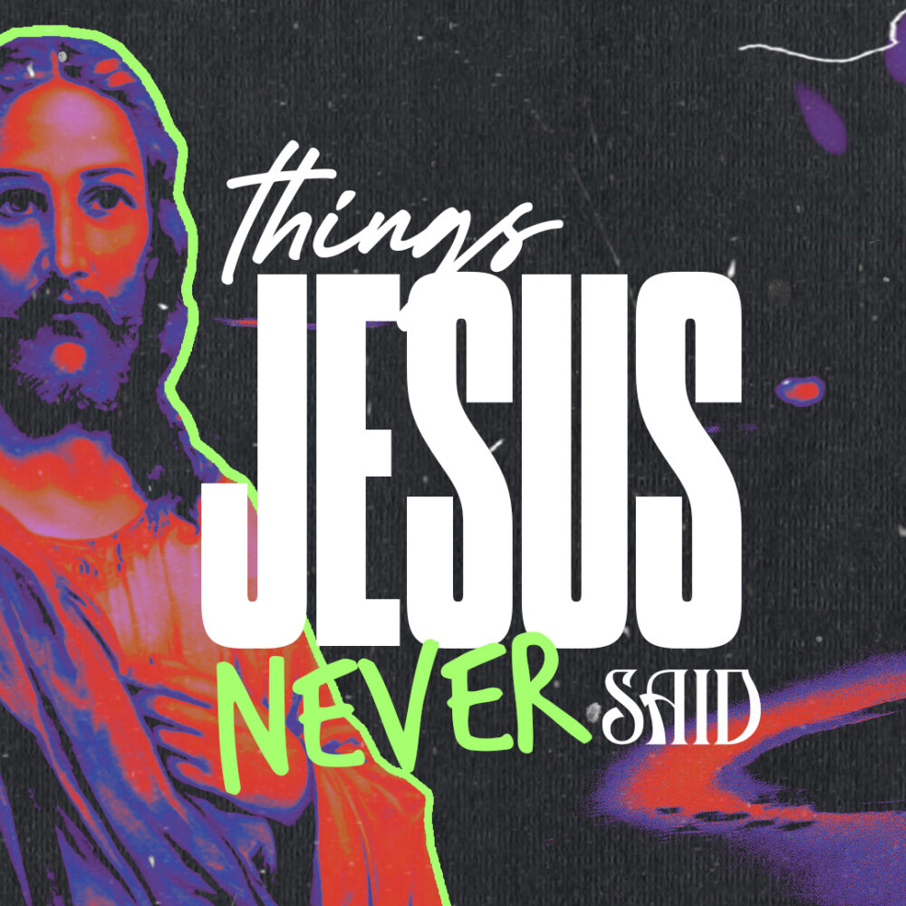 Things Jesus Never Said Week 3