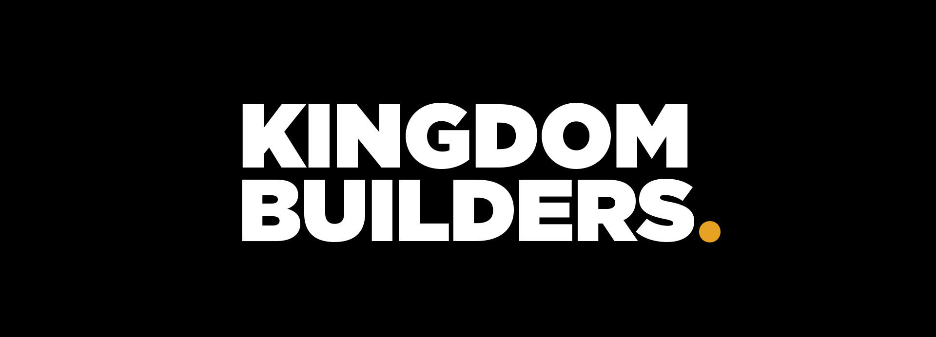 Kingdom Builders Kingdom Builders.