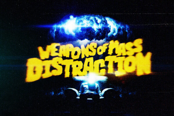Weapons of Mass Distraction